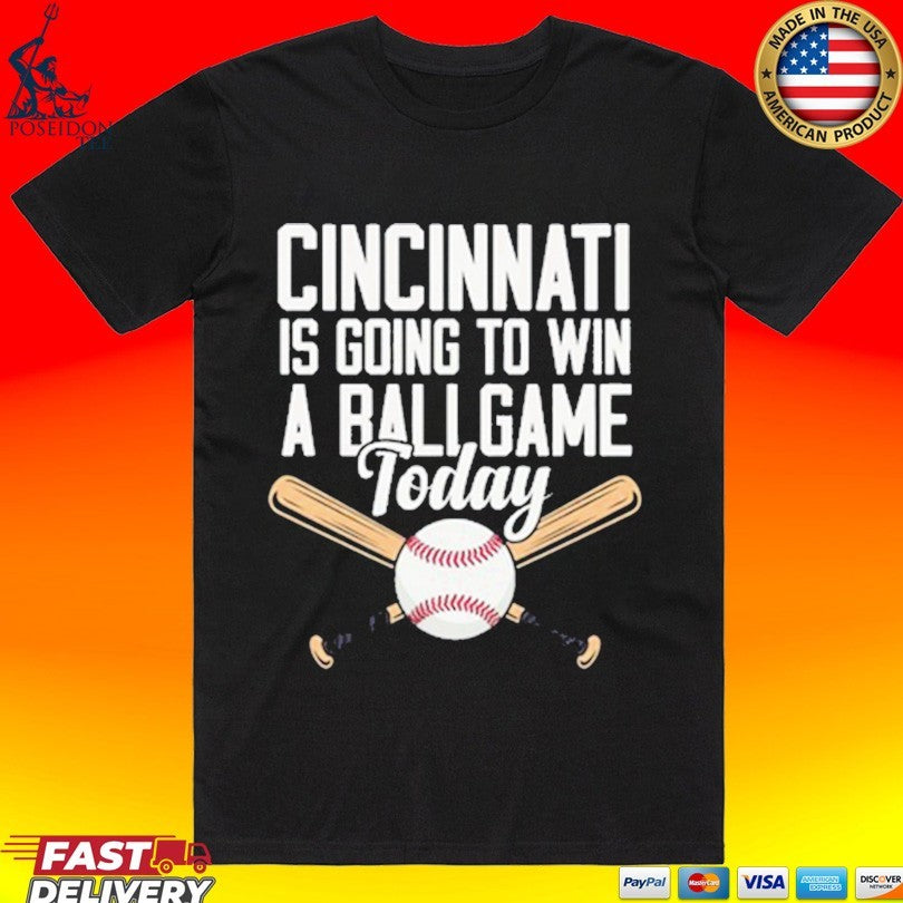 Cincinnati Is Going To Win A Ballgame Today T-shirt