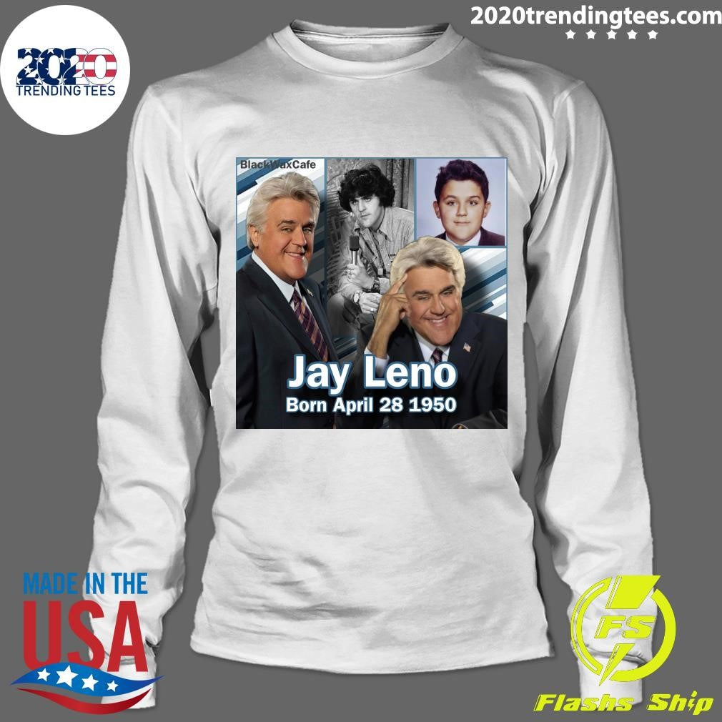 Happy 76th Birthday Jay Leno Born On This Day April 28 1950 American comedian and TV talk show host Shirt
