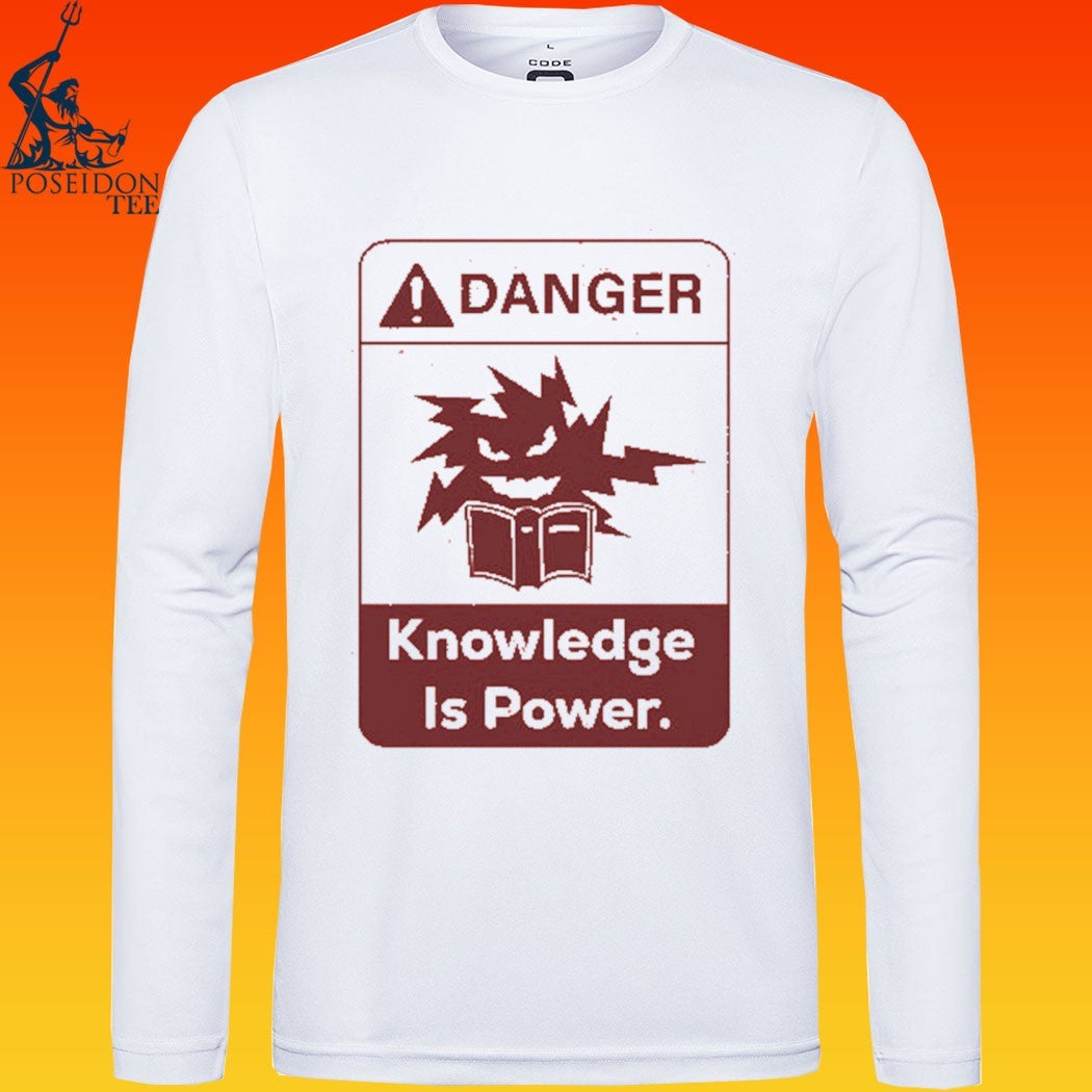 Danger Knowledge Is Power T-shirt