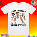 Data Center Yeah I Wish T-shirt