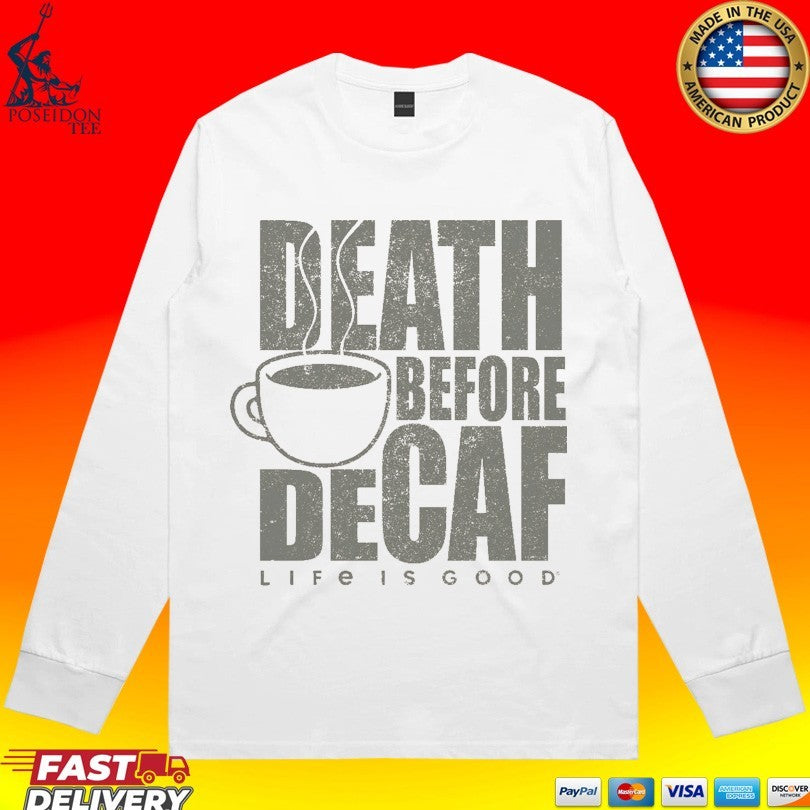 Death Before Decaf Coffee Life Is Good T-shirt