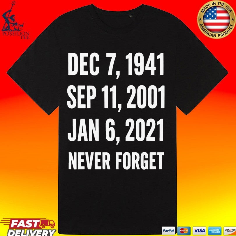Dec 7 1941 Sep 11 2001 Jan 6 2021 Never Forget T-shirt