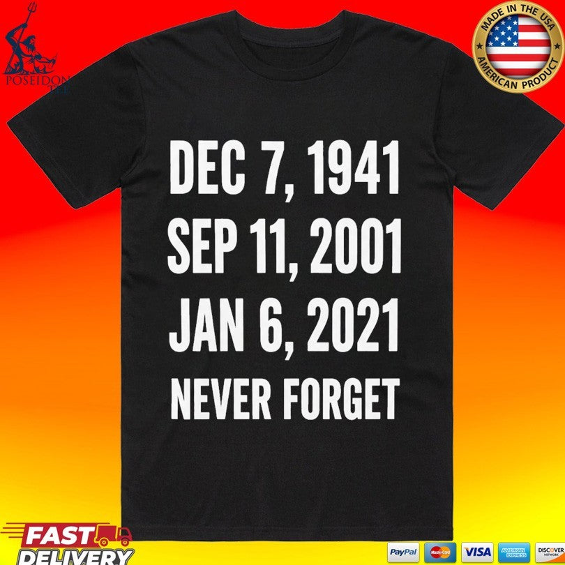 Dec 7 1941 Sep 11 2001 Jan 6 2021 Never Forget T-shirt
