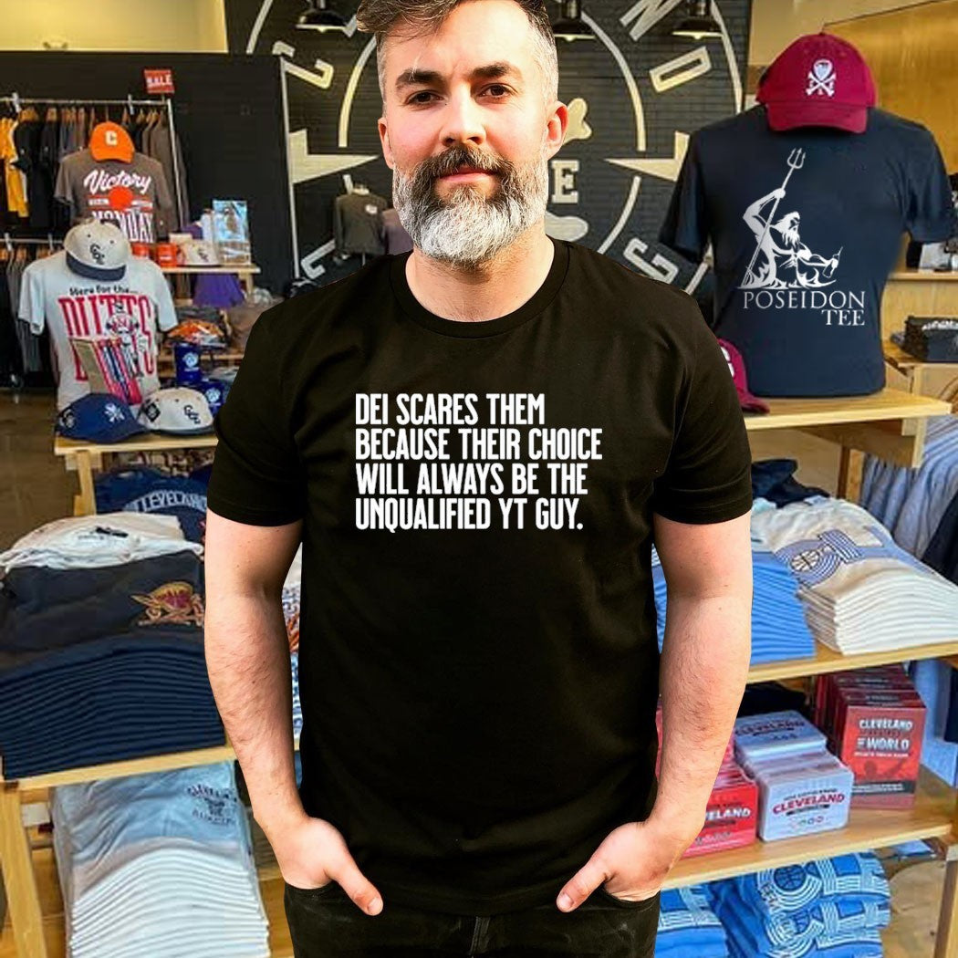 Dei Scares Them Because Their Choice Will Always Be The Unqualified Yt Guy T-shirt