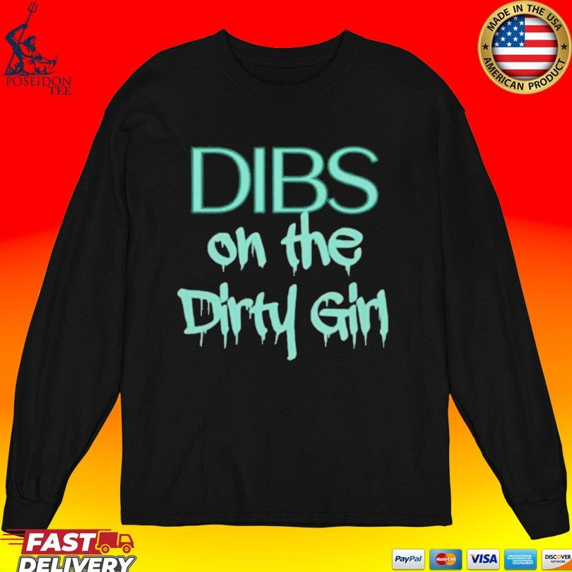 Dibs on the Dirty Girl T-shirt