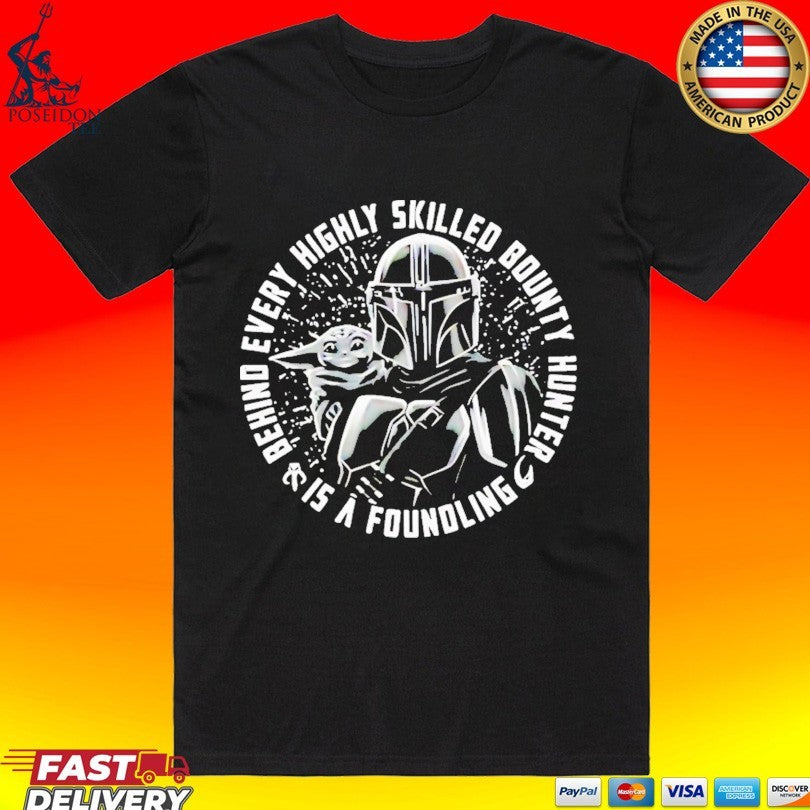 Din Djarin And Grogu Behind Every Highly Skilled Bounty Hunter Is A Foundling T-shirt