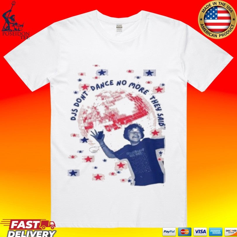 Djs Don’t Dance No More They Said T-shirt