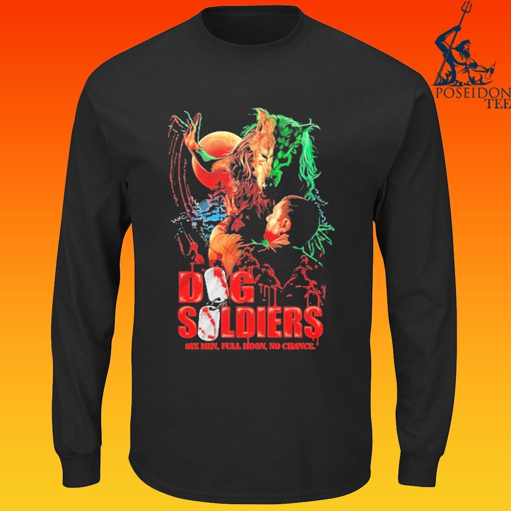 Dog Soldiers Hunt You Down Six Men Full Moon No Chance T-shirt