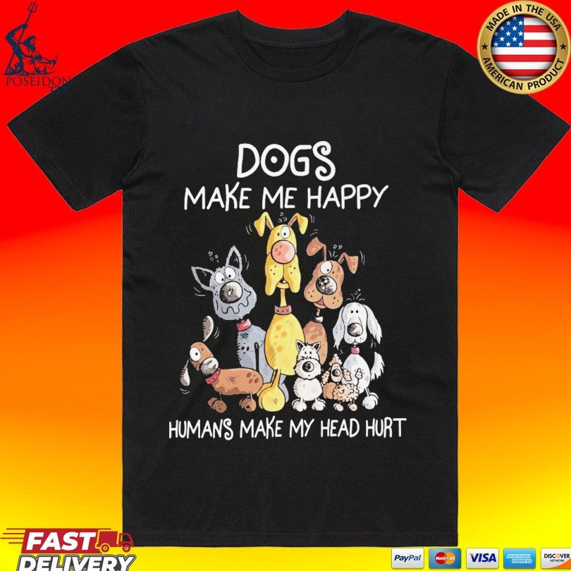 Dogs Make Me Happy Human Makes My Head Hurt T-shirt