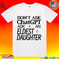 Don’t Ask Chat GPT Ask An Eldest Daughter T-shirt
