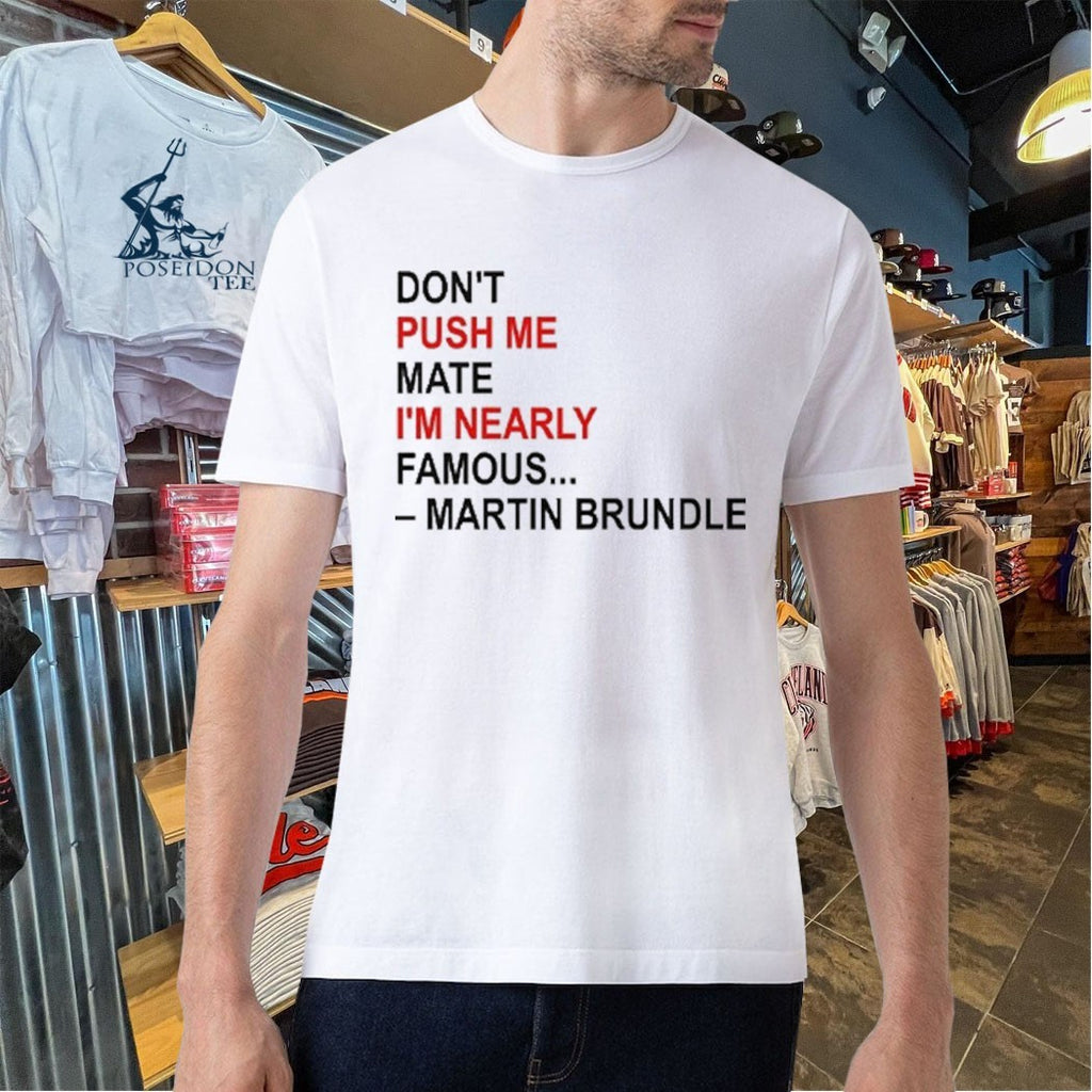 Don’t Push Me Mate I’m Nearly Famous Martin Brundle T-shirt