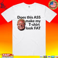 Doug Ford Does This Ass Make My T-T-shirt Look Fat T-shirt