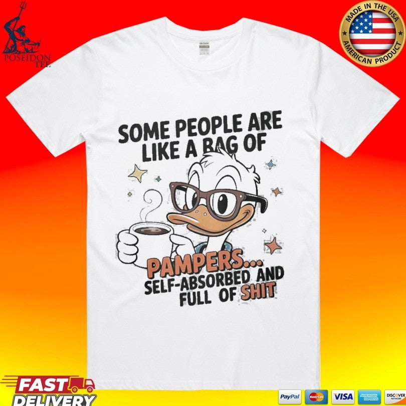 Duck Some People Are Like A Bag Of Pampers Self Absorbed And Full Of Shit T-shirt