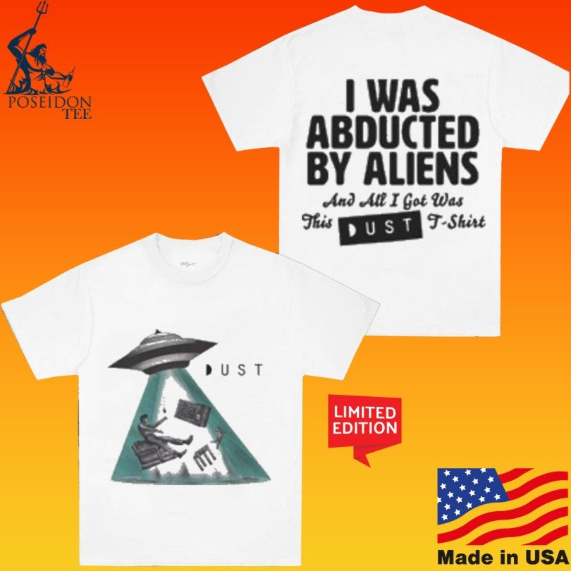 Dust I Was Abducted By Aliens And All I Got Was This Ust T-shirt