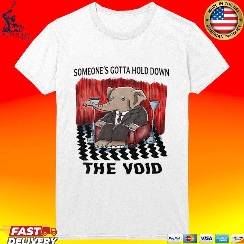 Elephant Someone’s Gotta Hold Down The Void T-shirt