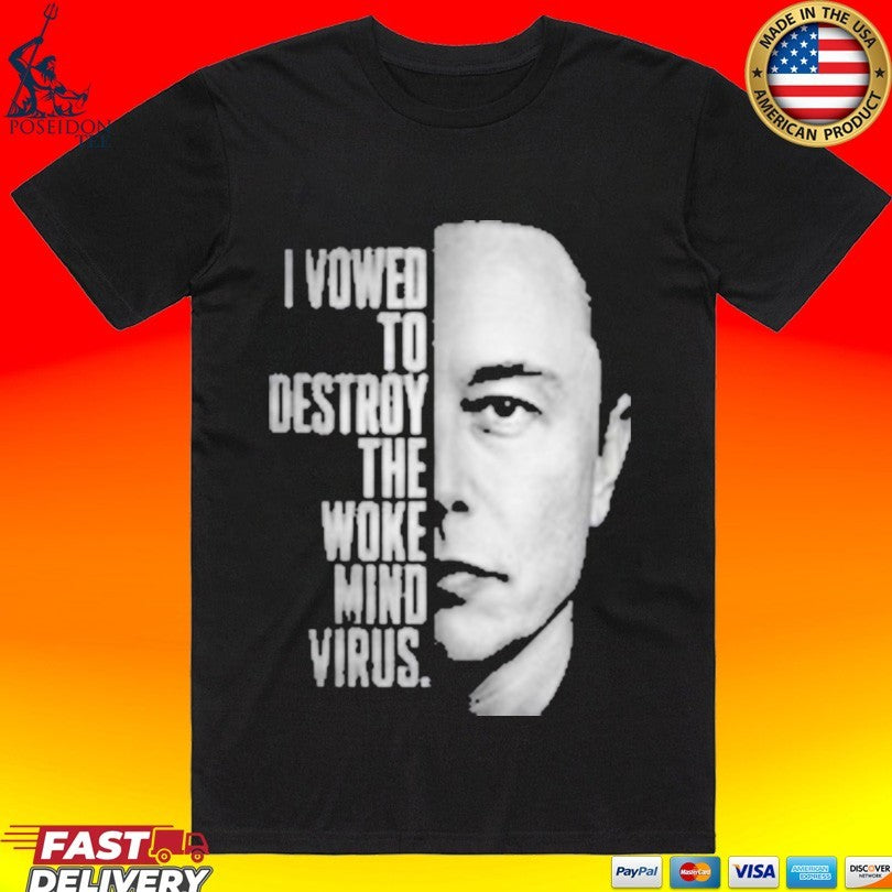 Elon Musk I Vowed To Destroy The Woke Mind Virus T-shirt