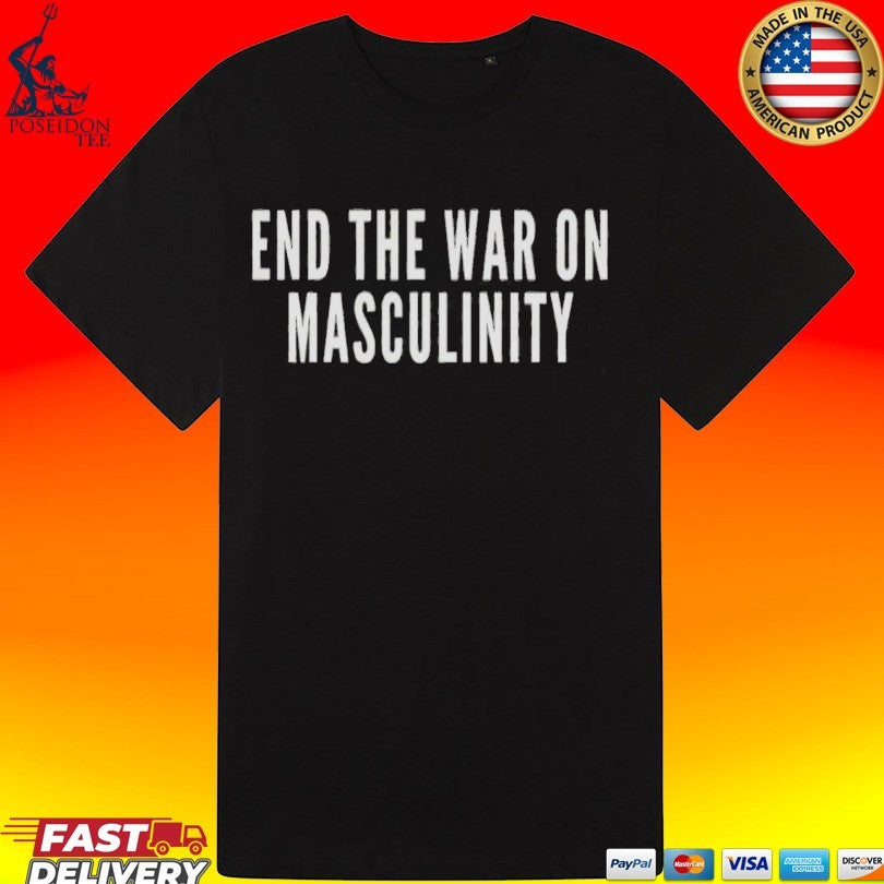 End The War On Masculinity T-shirt
