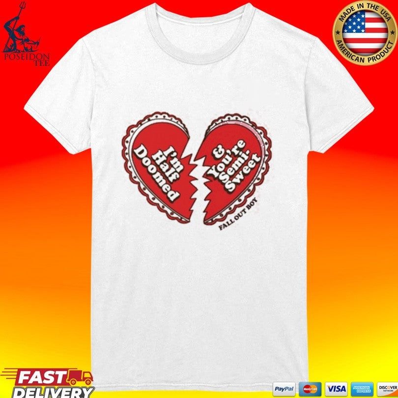 Fall Out Boy I’m Half Doomed And You’re Semi Sweet T-shirt