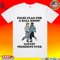 False Flag For A Ballroom Gayest President Ever T-shirt