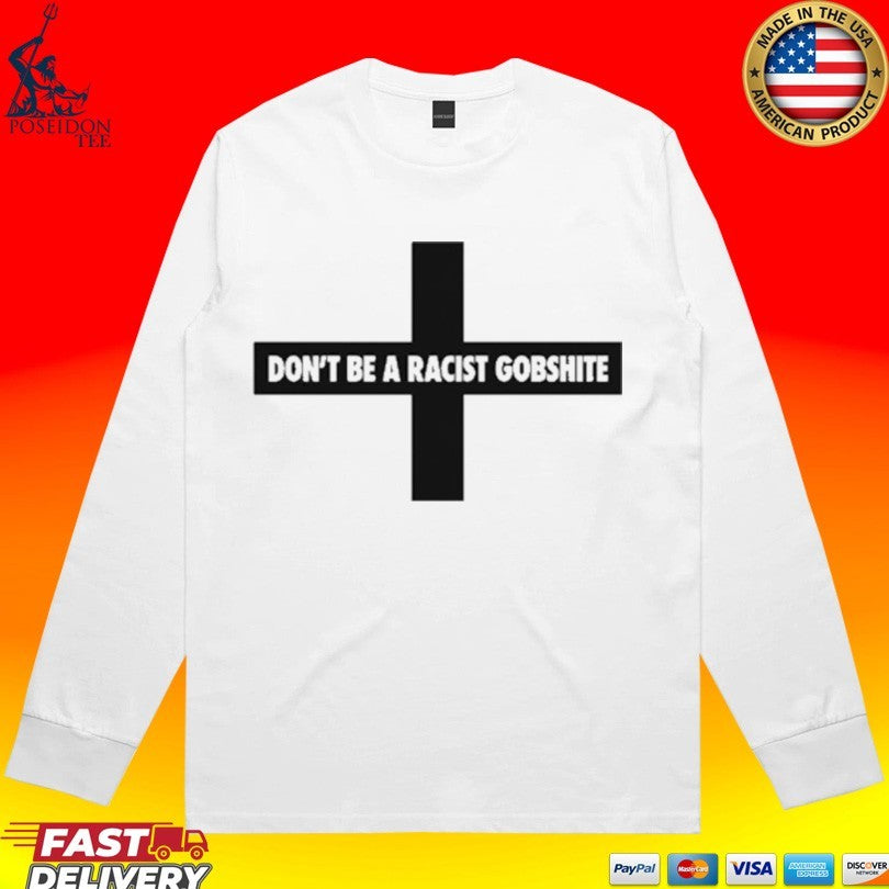 Fck Nzs Don’t Be A Racist Gobshite T-shirt