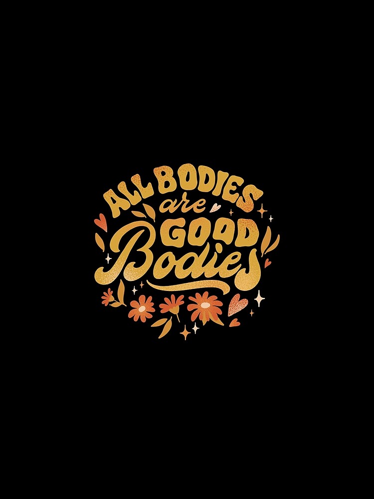 All Bodies are Good Bodies | Positive Motivational by niclothing