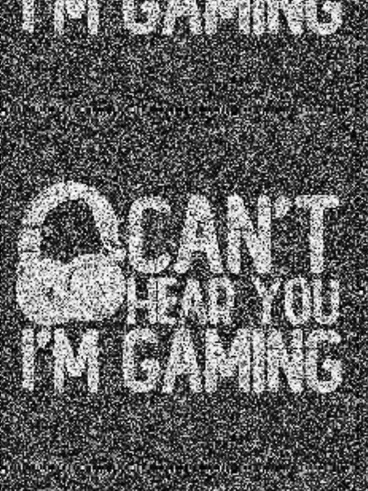 Cant hear you Im gaming by SideQuestSyd