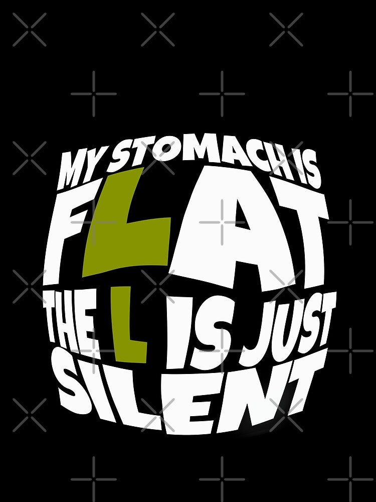 My Stomach Is Flat The L is Just Silent Funny Quote by hanyj732