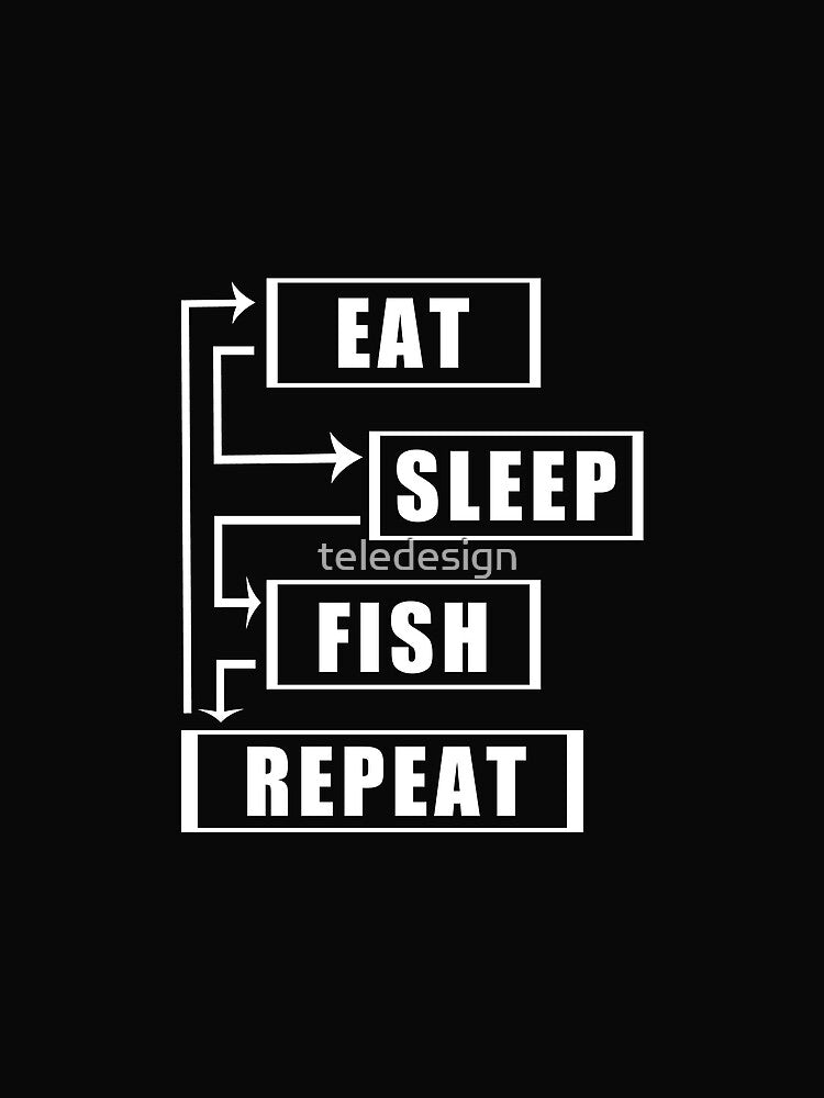 Eat Sleep Fish Repeat by teledesign