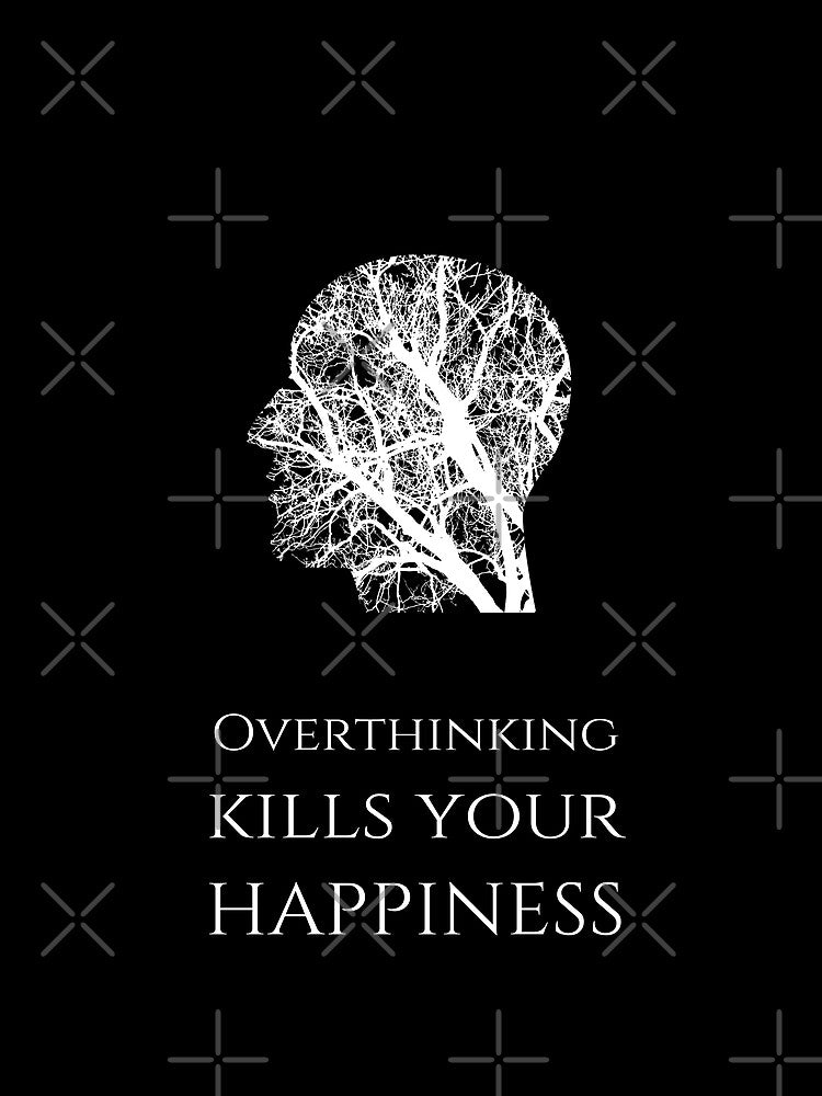 Overthinking Kills Your Happiness_13 (black) by mrGoodwin90