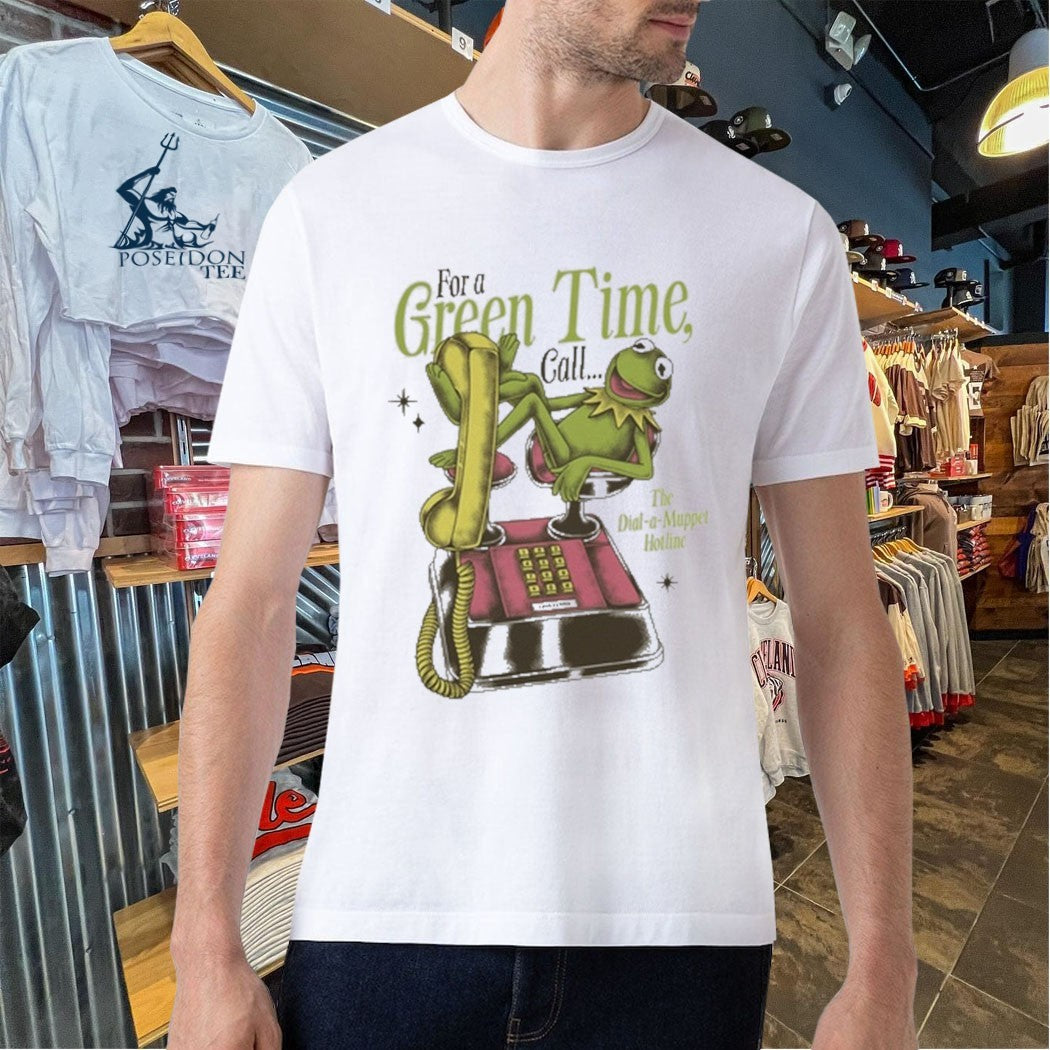 For A Green Time Call The Dial-a-muppet Hotline T-shirt