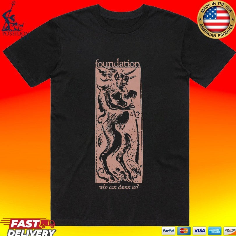 Foundation Who Can Damn Us T-shirt