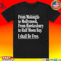 From Molonglo To Mollymook From Hawkesbury To Half Moon Bay I Shall Be Free T-shirt