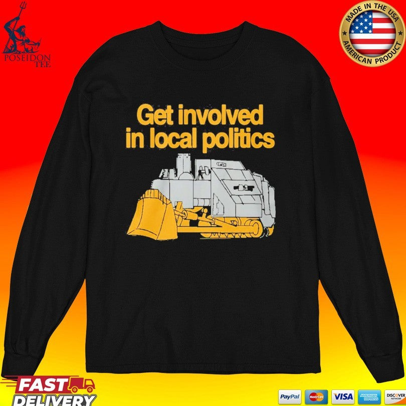 Get Involved In Local Politics Killdozer T-shirt
