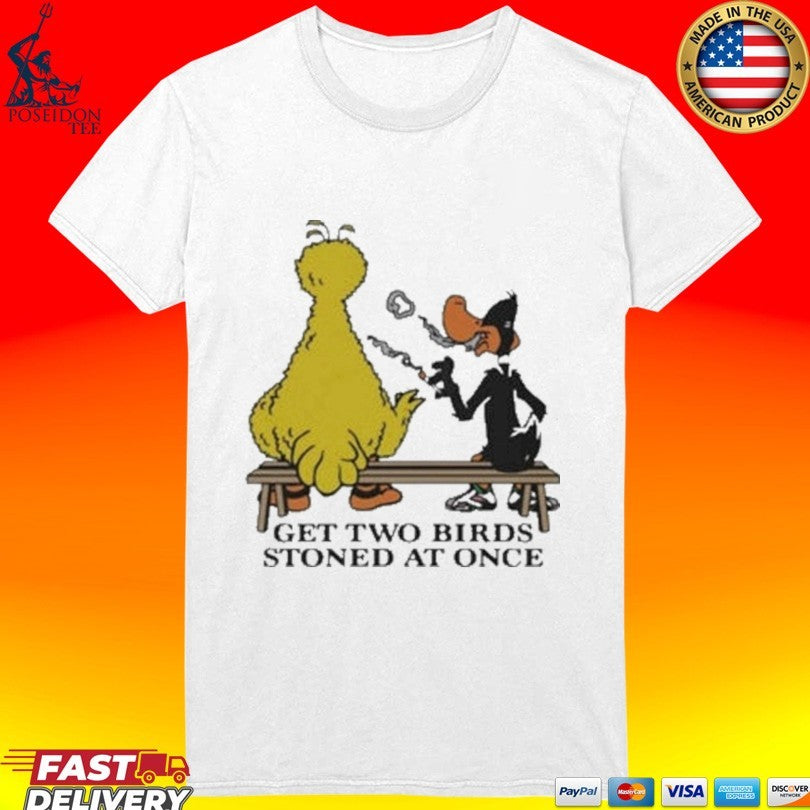 Get Two Birds Stoned At Once T-shirt