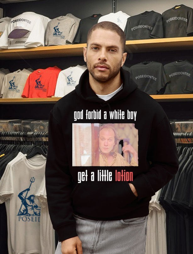 God Forbid A White Boy Get A Little Lotion T-shirt