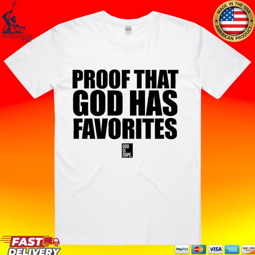 God Is Dope Proof That God Has Favorites T-shirt