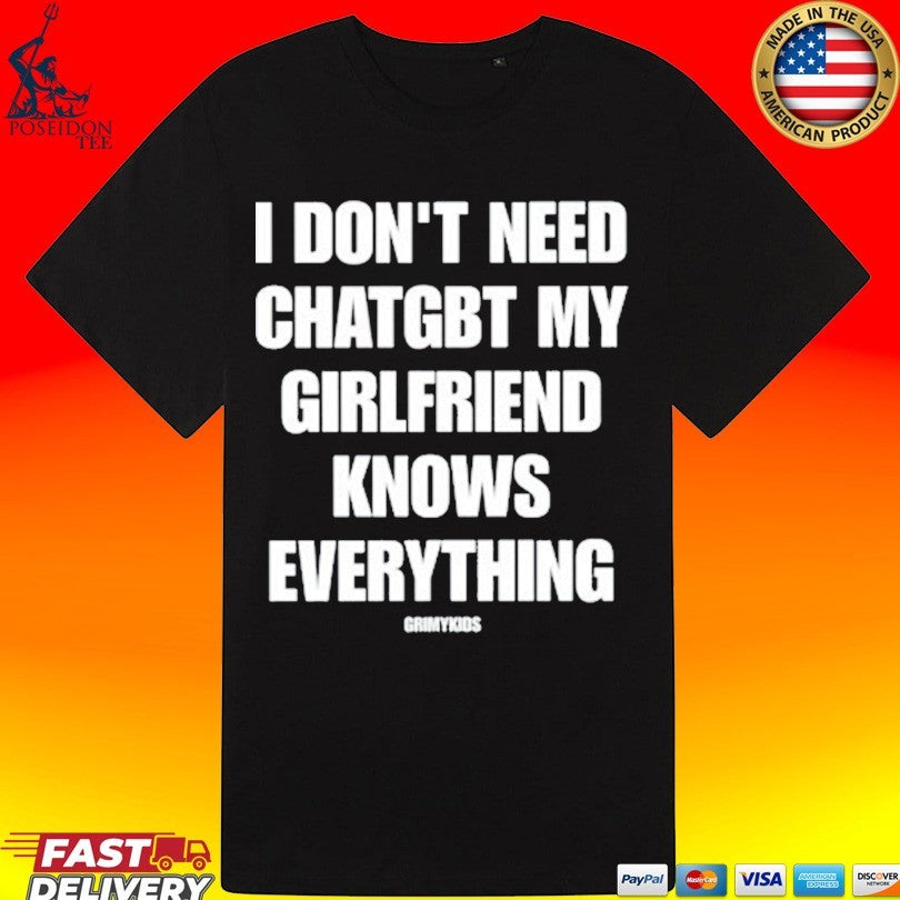 Grimykids I Don’t Need Chatgbt My Girlfriend Knows Everything T-shirt