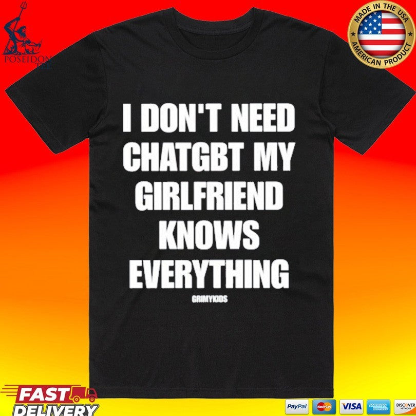 Grimykids I Don’t Need Chatgbt My Girlfriend Knows Everything T-shirt