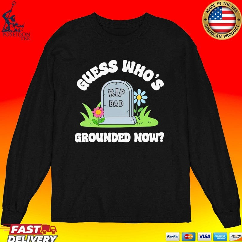 Guess Who’s Grounded Now Dad Rip Tombstone T-shirt
