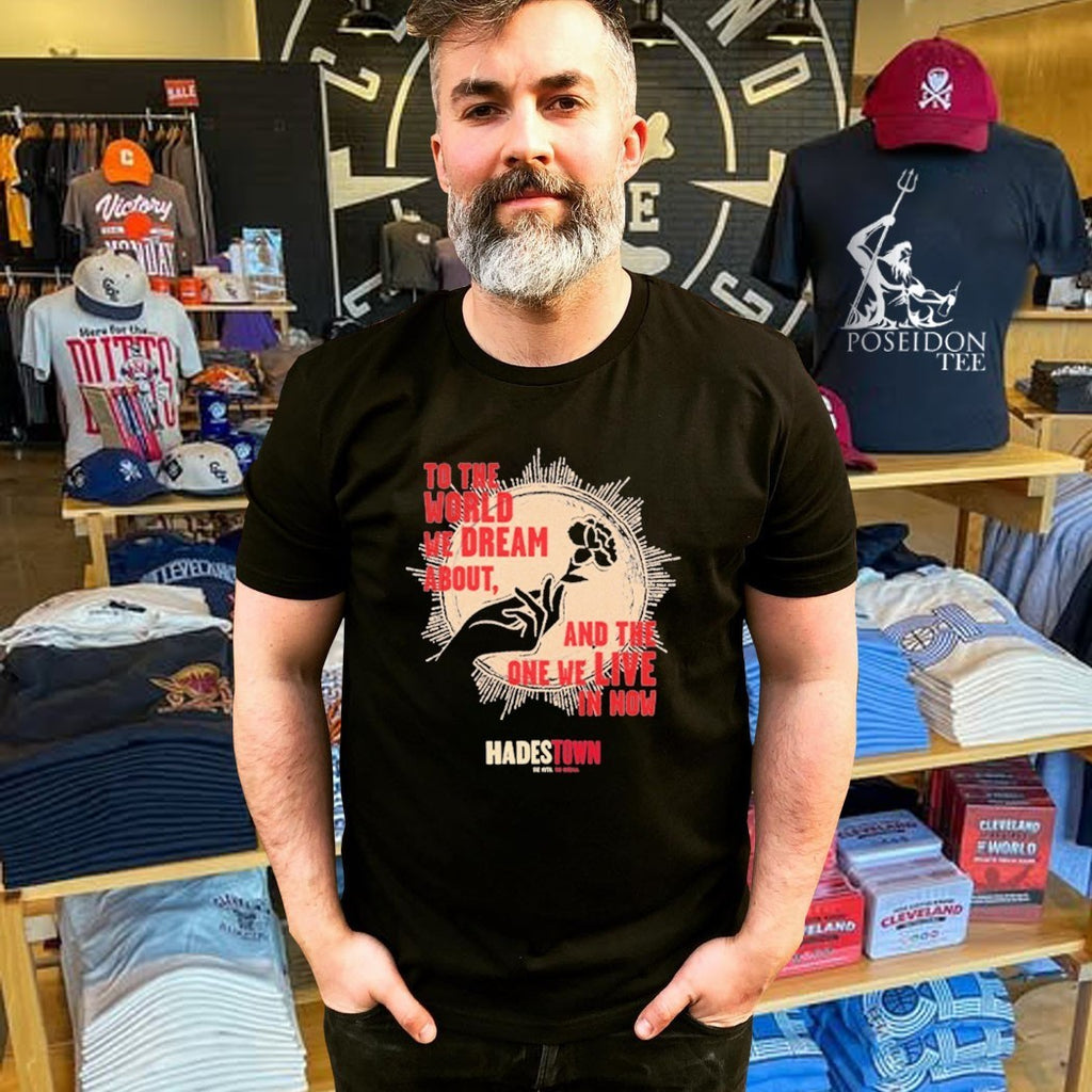 Hadestown To The World We Dream About And The One We Live In Now T-shirt
