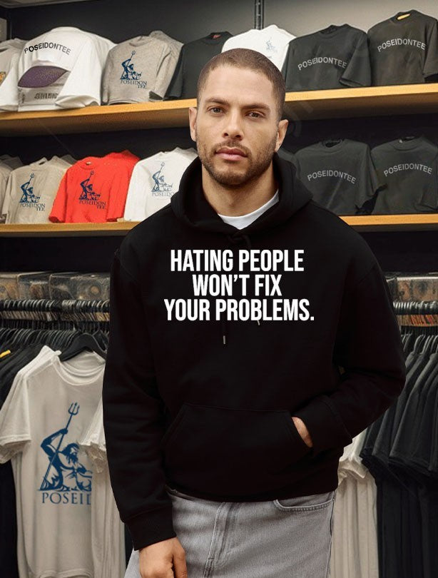 Hating People Won’t Fix Your Problems T-shirt