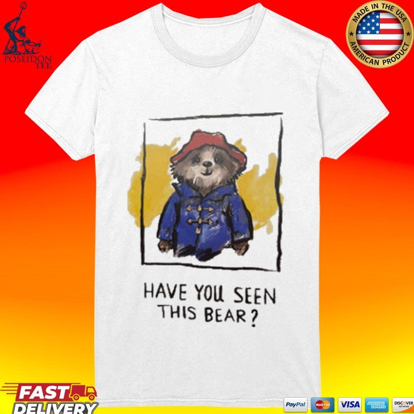Have You Seen This Bear T-shirt