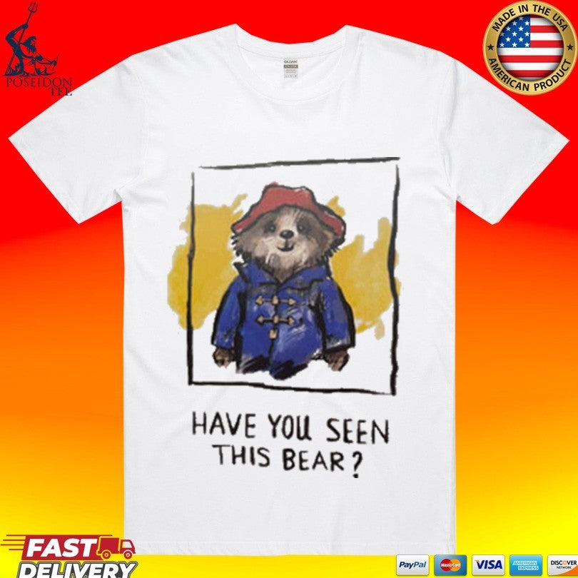 Have You Seen This Bear T-shirt