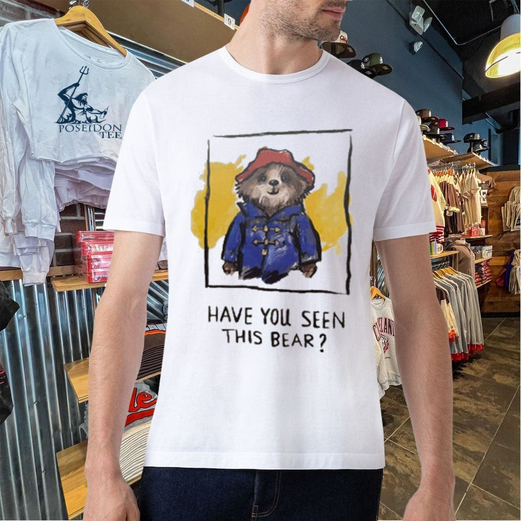 Have You Seen This Bear T-shirt