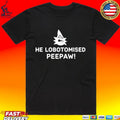 He Lobotomised Peepaw T-shirt