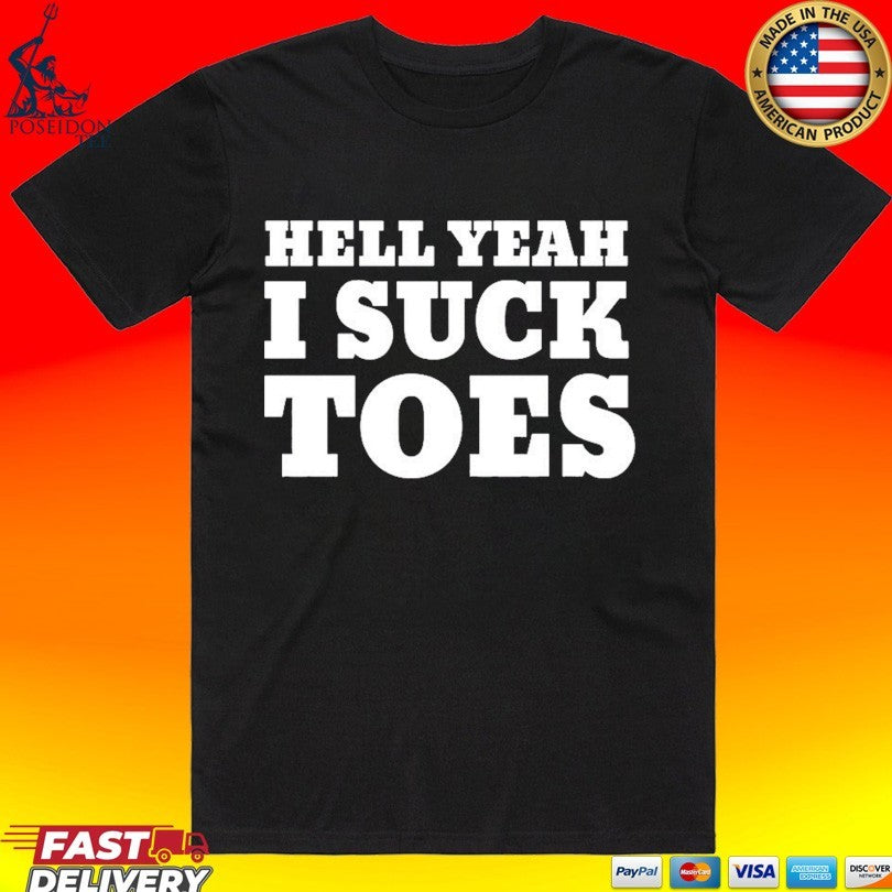 Hell Yeah I Suck Toes T-shirt