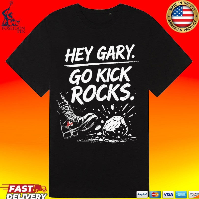 Hey Gary Go Kick Rocks T-shirt