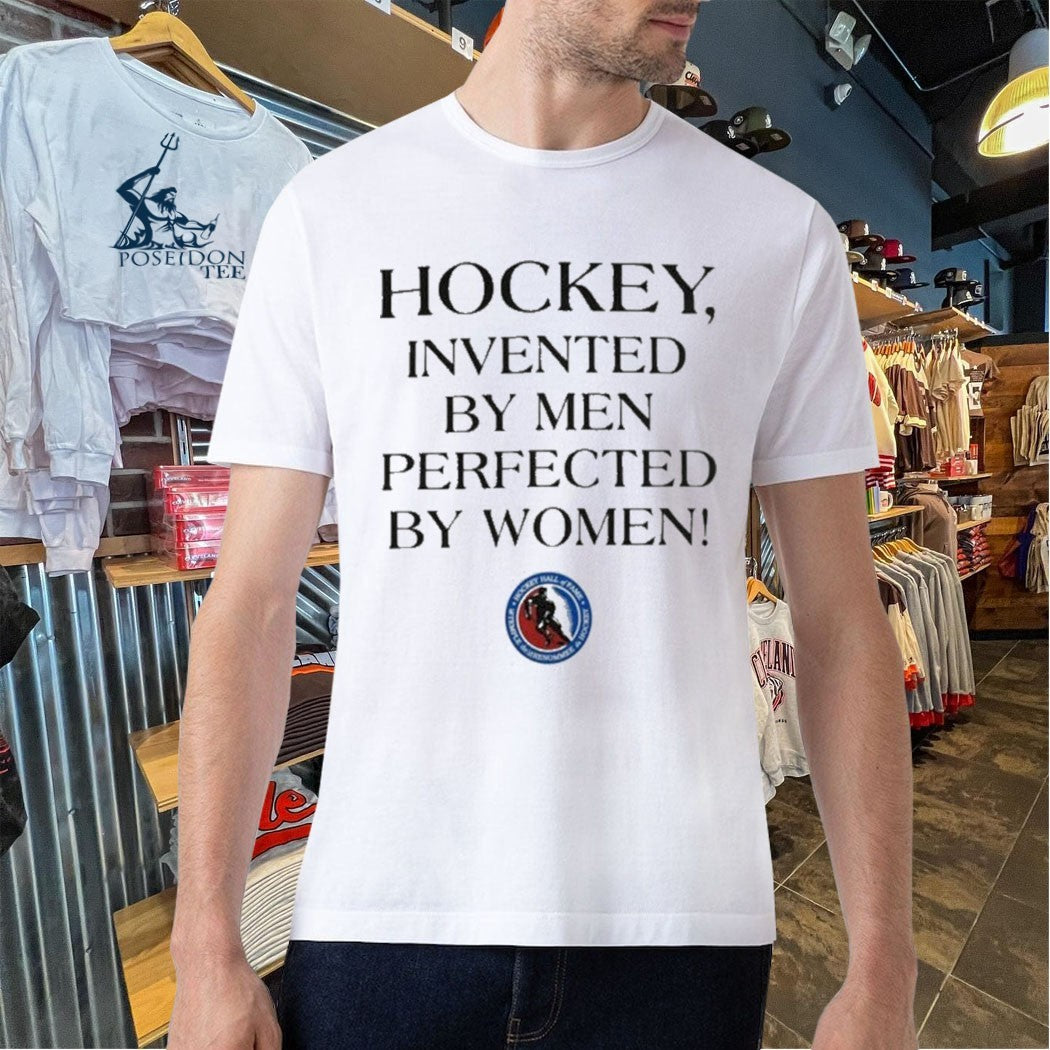 Hockey Invented By Men Perfected By Women T-shirt