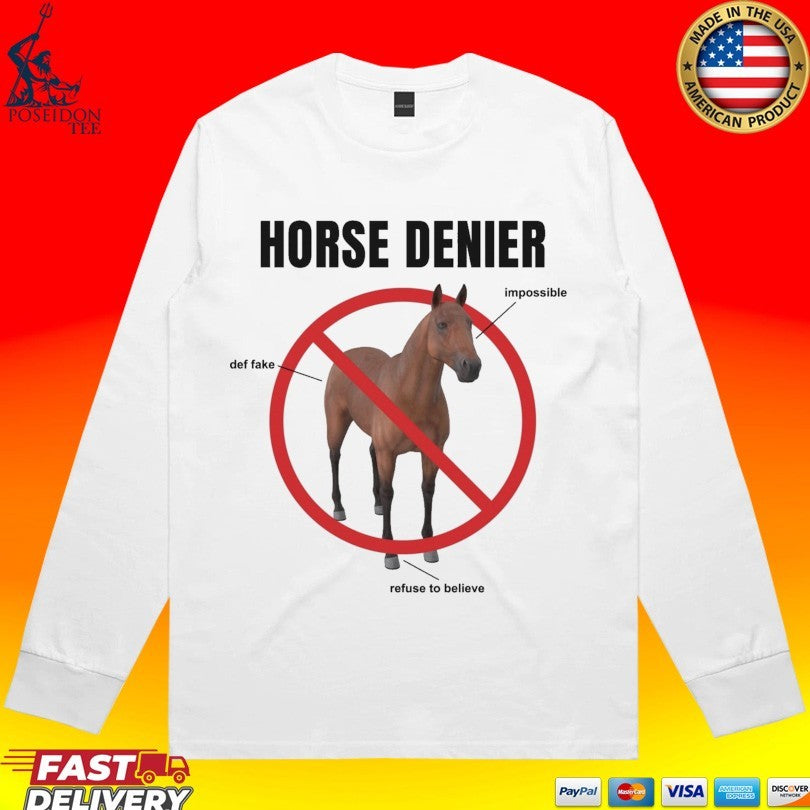 Horse Denier Impossible Def Fake Refuse To Believe T-shirt