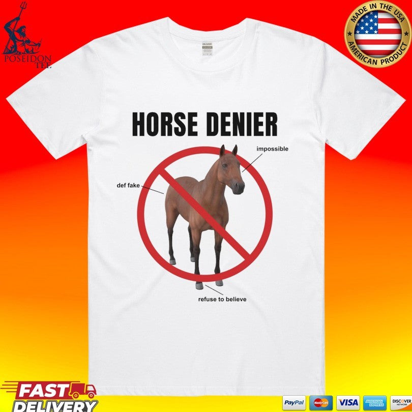 Horse Denier Impossible Def Fake Refuse To Believe T-shirt
